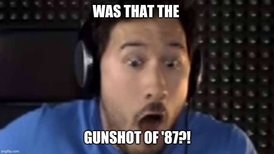 Was That the Bite of '87? | WAS THAT THE GUNSHOT OF '87?! | image tagged in was that the bite of '87 | made w/ Imgflip meme maker