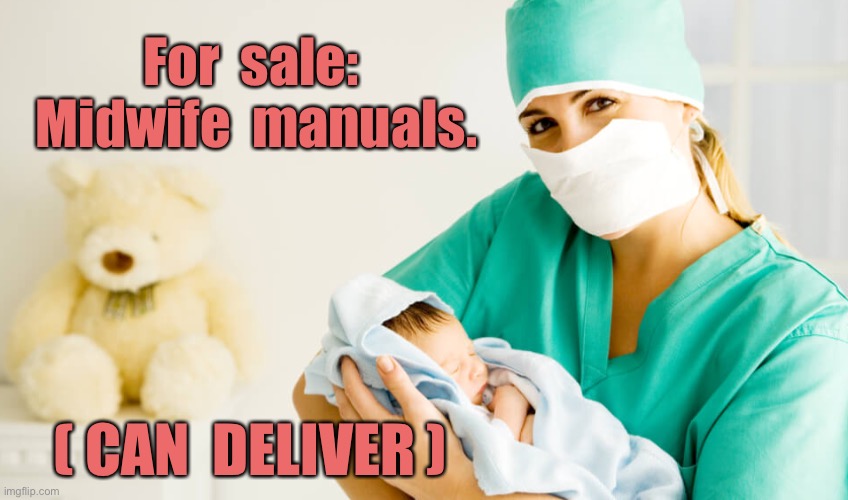 Midwife | For  sale: 
Midwife  manuals. ( CAN  DELIVER ) | image tagged in midwife,midwife manuals,for sale,can deliver,dark humour | made w/ Imgflip meme maker