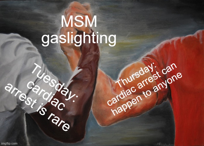 Epic Handshake | MSM gaslighting; Thursday: cardiac arrest can happen to anyone; Tuesday: cardiac arrest is rare | image tagged in memes,epic handshake | made w/ Imgflip meme maker