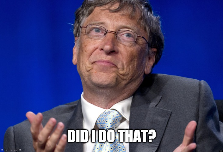 Bill Gates | DID I DO THAT? | image tagged in bill gates | made w/ Imgflip meme maker
