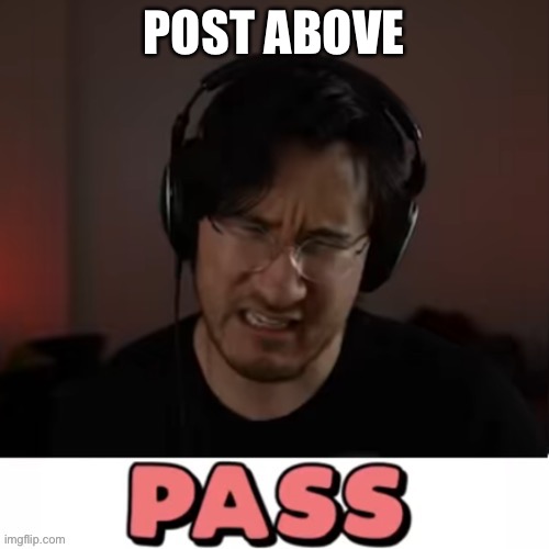 POST ABOVE | made w/ Imgflip meme maker