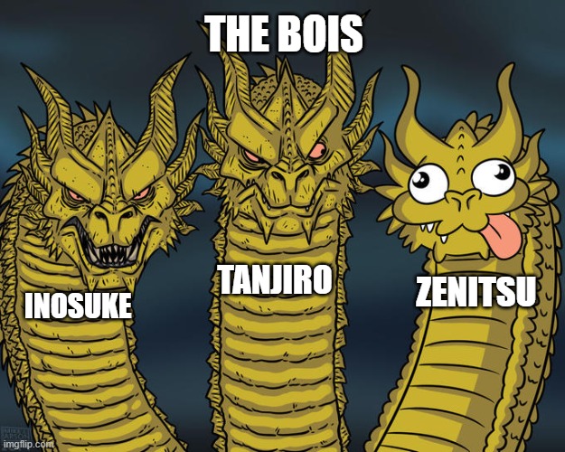 The big 3 | THE BOIS; TANJIRO; ZENITSU; INOSUKE | image tagged in three-headed dragon | made w/ Imgflip meme maker