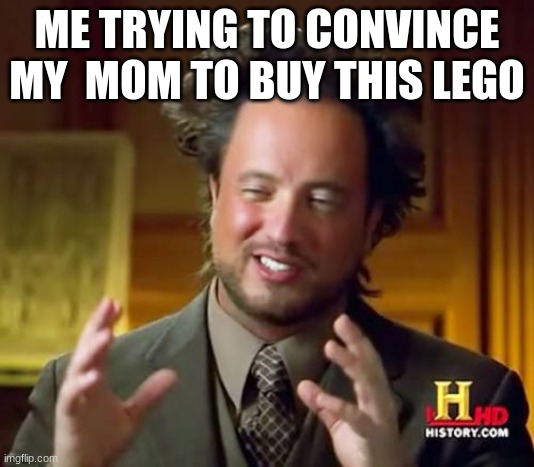 Ancient Aliens | ME TRYING TO CONVINCE MY  MOM TO BUY THIS LEGO | image tagged in memes,ancient aliens | made w/ Imgflip meme maker