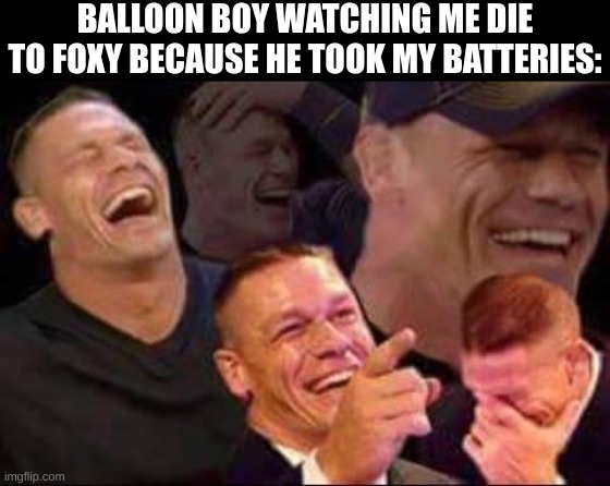 I will slap you | BALLOON BOY WATCHING ME DIE TO FOXY BECAUSE HE TOOK MY BATTERIES: | image tagged in john cena laughing | made w/ Imgflip meme maker