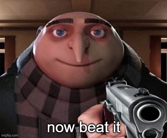 Gru Gun | now beat it | image tagged in gru gun | made w/ Imgflip meme maker