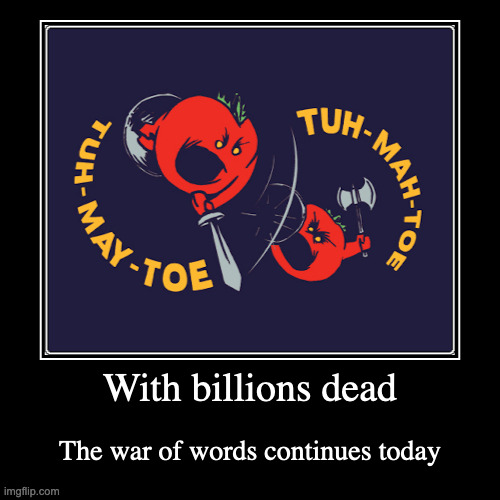 Tomato War | image tagged in funny,demotivationals,tomato | made w/ Imgflip demotivational maker