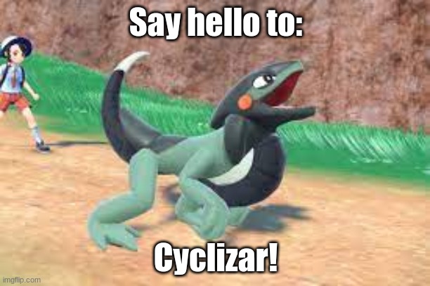 Say hello to Cyclizar! | Say hello to:; Cyclizar! | image tagged in cyclizar,pokemon,scarlet and violet | made w/ Imgflip meme maker