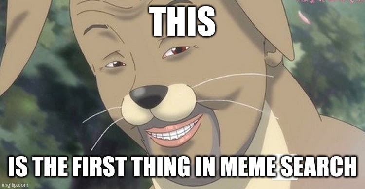 Weird anime hentai furry | THIS IS THE FIRST THING IN MEME SEARCH | image tagged in weird anime hentai furry | made w/ Imgflip meme maker