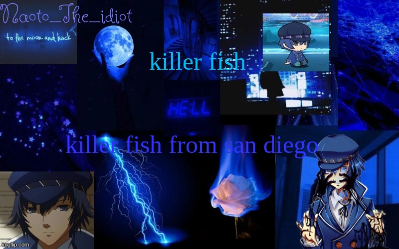 . | killer fish; killer fish from san diego | made w/ Imgflip meme maker