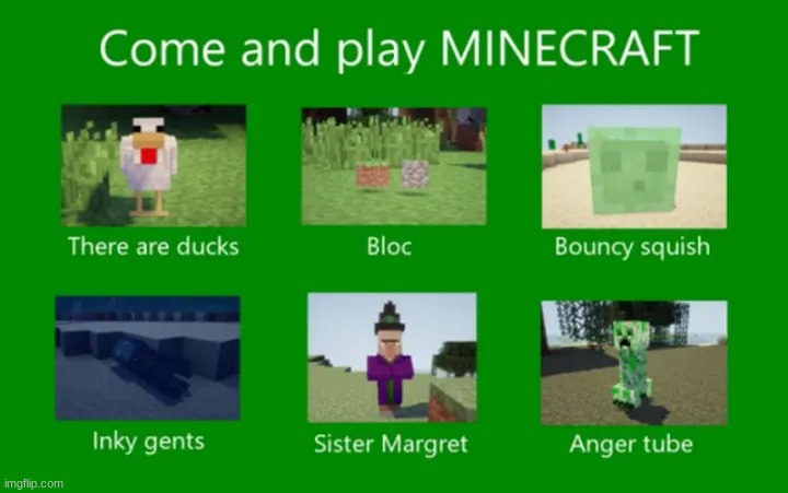 Come play minecraft | image tagged in minecraft,memes | made w/ Imgflip meme maker