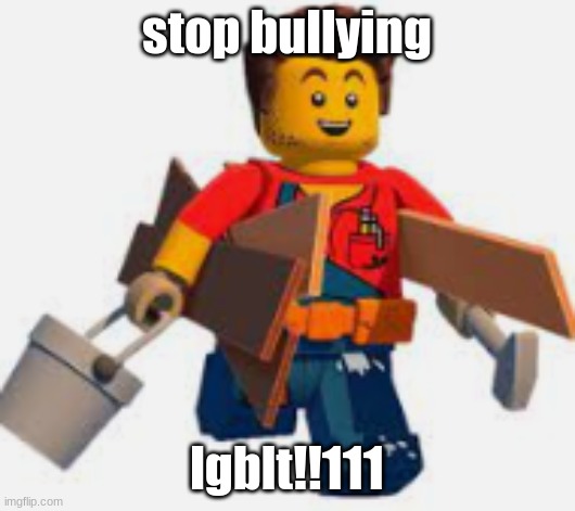 harl hubbs | stop bullying; lgblt!!111 | image tagged in harl hubbs | made w/ Imgflip meme maker