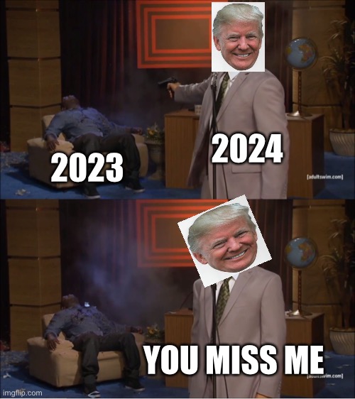 Who Killed Hannibal | 2024; 2023; YOU MISS ME | image tagged in memes,who killed hannibal | made w/ Imgflip meme maker