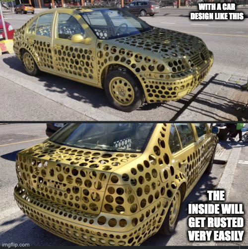 Holey Car | WITH A CAR DESIGN LIKE THIS; THE INSIDE WILL GET RUSTED VERY EASILY | image tagged in holes,cars,memes | made w/ Imgflip meme maker