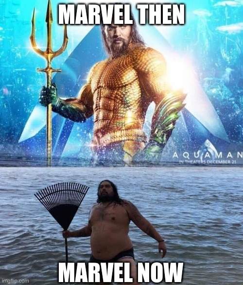 Also me running away after using a DC template for a marvel meme: | MARVEL THEN; MARVEL NOW | image tagged in me vs reality - aquaman | made w/ Imgflip meme maker