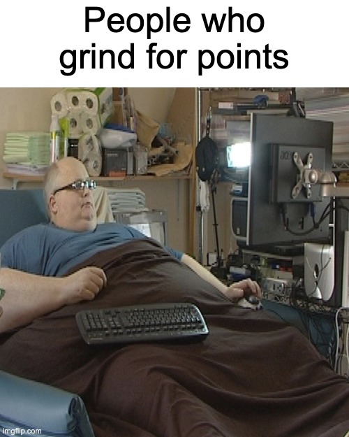 Average new user who suddenly becomes popular in 3 days | People who grind for points | made w/ Imgflip meme maker