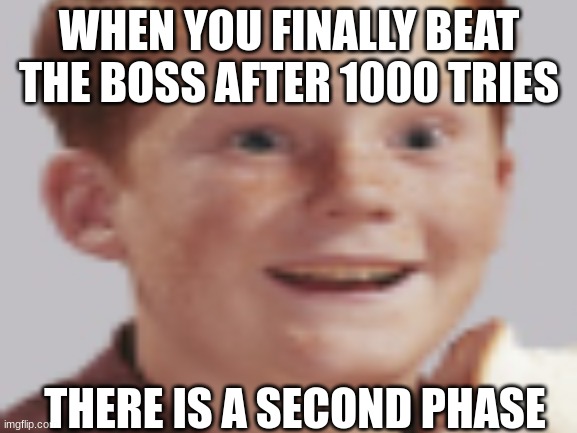 rage be like | WHEN YOU FINALLY BEAT THE BOSS AFTER 1000 TRIES; THERE IS A SECOND PHASE | image tagged in roblox meme | made w/ Imgflip meme maker