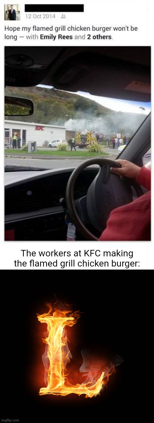 KFC fail | The workers at KFC making the flamed grill chicken burger: | image tagged in l,memes,you had one job,kfc,fail,grill | made w/ Imgflip meme maker