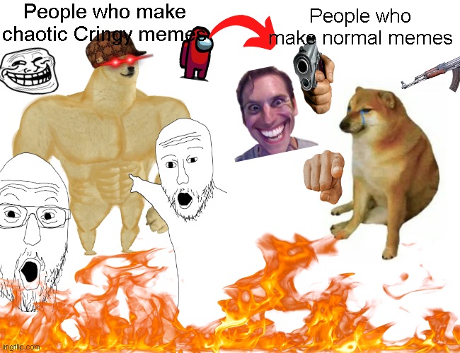 Buff Doge vs. Cheems | People who make chaotic Cringy memes; People who make normal memes | image tagged in memes,buff doge vs cheems | made w/ Imgflip meme maker