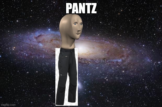God Religion Universe | PANTZ | image tagged in god religion universe | made w/ Imgflip meme maker