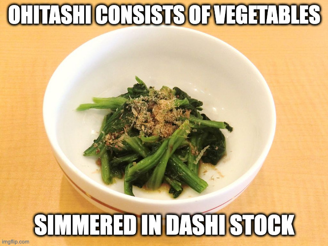 Ohitashi | OHITASHI CONSISTS OF VEGETABLES; SIMMERED IN DASHI STOCK | image tagged in vegetables,memes,food | made w/ Imgflip meme maker