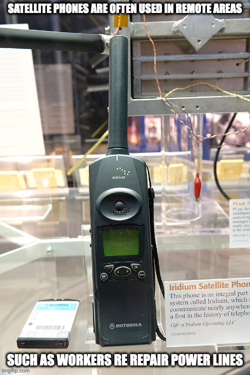 Satellite Phone | SATELLITE PHONES ARE OFTEN USED IN REMOTE AREAS; SUCH AS WORKERS RE REPAIR POWER LINES | image tagged in phone,memes | made w/ Imgflip meme maker