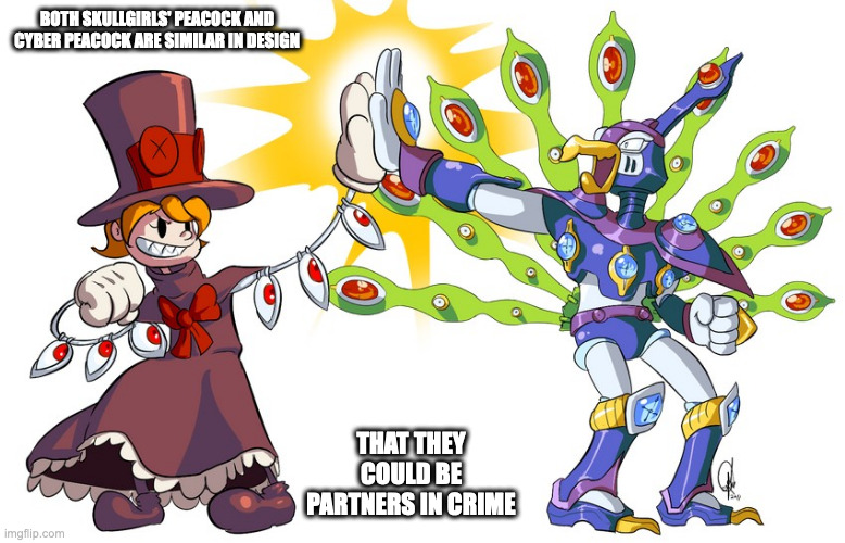 Peacock and Cyber Peacock | BOTH SKULLGIRLS' PEACOCK AND CYBER PEACOCK ARE SIMILAR IN DESIGN; THAT THEY COULD BE PARTNERS IN CRIME | image tagged in cyber peacock,megaman x,megaman,skullgirls,peacock,memes | made w/ Imgflip meme maker