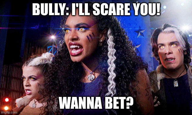BULLY: I'LL SCARE YOU! WANNA BET? | image tagged in best friends | made w/ Imgflip meme maker