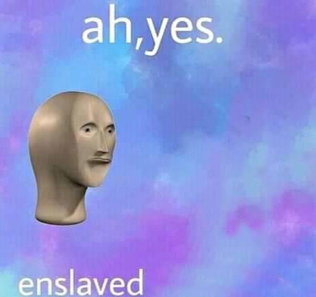 Ah, yes. Enslaved... Blank Meme Template