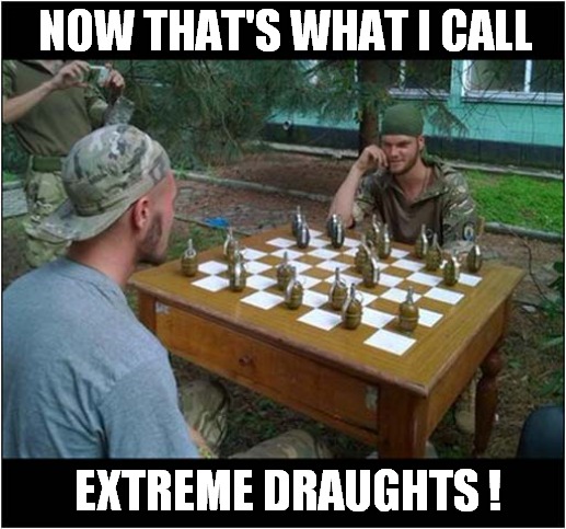 A Dangerous Past Time ! | NOW THAT'S WHAT I CALL; EXTREME DRAUGHTS ! | image tagged in now thats what i call,extreme,draughts,checkers,grenades | made w/ Imgflip meme maker