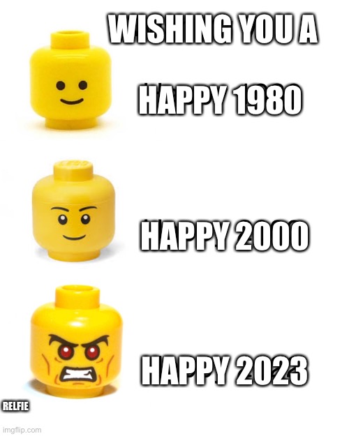 Newyear |  HAPPY 1980; WISHING YOU A; HAPPY 2000; HAPPY 2023; RELFIE | image tagged in newyear,lego | made w/ Imgflip meme maker