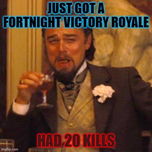 bortnight |  JUST GOT A FORTNIGHT VICTORY ROYALE; HAD 20 KILLS | image tagged in memes,laughing leo | made w/ Imgflip meme maker