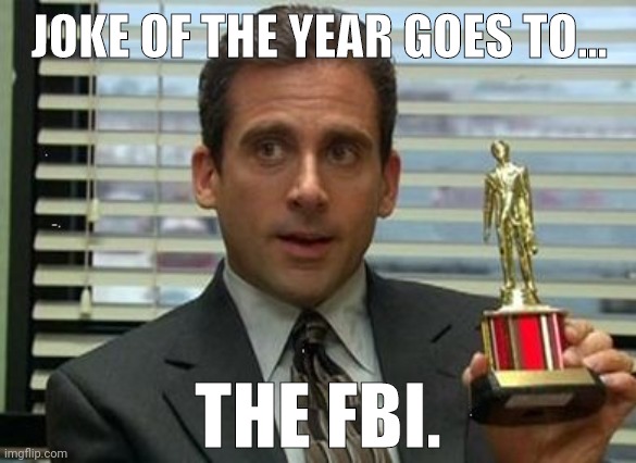 The bureau takes the trophy this year.  | JOKE OF THE YEAR GOES TO... THE FBI. | image tagged in michael scott trophy | made w/ Imgflip meme maker