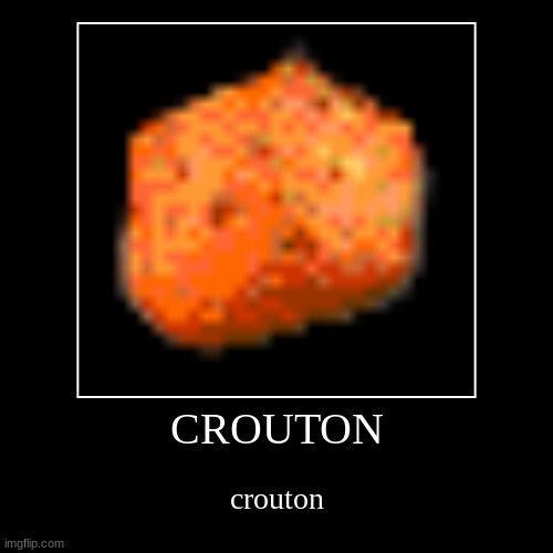 crouton | image tagged in funny,demotivationals | made w/ Imgflip demotivational maker