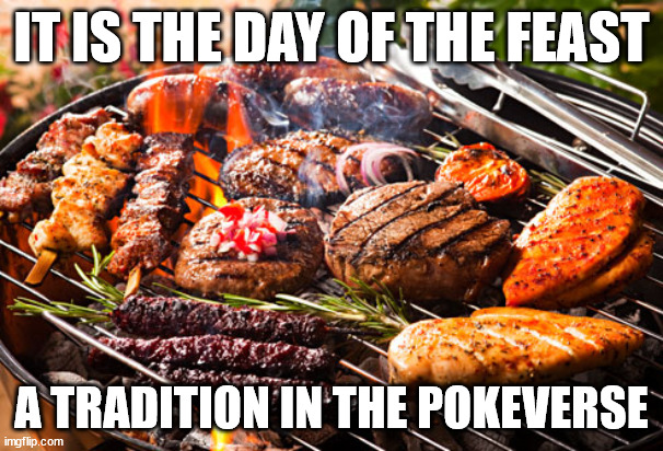 we eat stuff like berries, meats and other stuff | IT IS THE DAY OF THE FEAST; A TRADITION IN THE POKEVERSE | image tagged in cooked meats it's what's for dinner | made w/ Imgflip meme maker