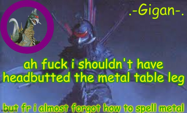 yrdixcfhkgnb, | ah fuck i shouldn't have headbutted the metal table leg; but fr i almost forgot how to spell metal | made w/ Imgflip meme maker