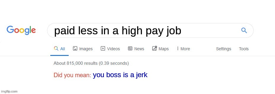 Did you mean? | paid less in a high pay job you boss is a jerk | image tagged in did you mean | made w/ Imgflip meme maker