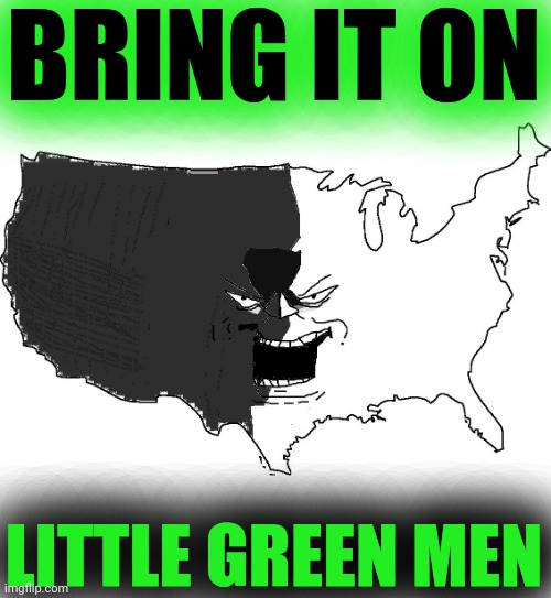 Ultra Serious America Super Troll | BRING IT ON LITTLE GREEN MEN | image tagged in ultra serious america super troll | made w/ Imgflip meme maker