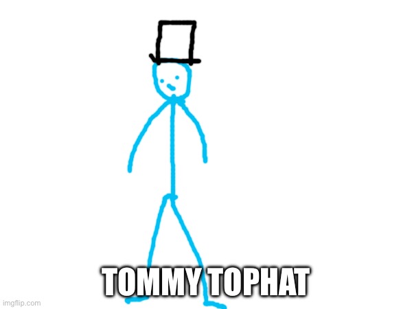 No this is not jerry nor a remake of him | TOMMY TOPHAT | image tagged in drawing | made w/ Imgflip meme maker