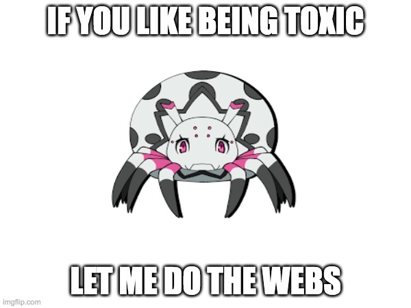 How to be Toxic like Kumoko | IF YOU LIKE BEING TOXIC; LET ME DO THE WEBS | image tagged in memes,pokemon,quandale dingle,shrek | made w/ Imgflip meme maker