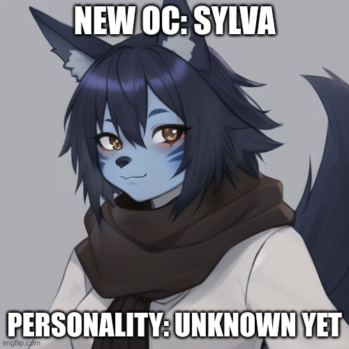 If anyone wants this, they can have it, not really my thing | NEW OC: SYLVA; PERSONALITY: UNKNOWN YET | made w/ Imgflip meme maker