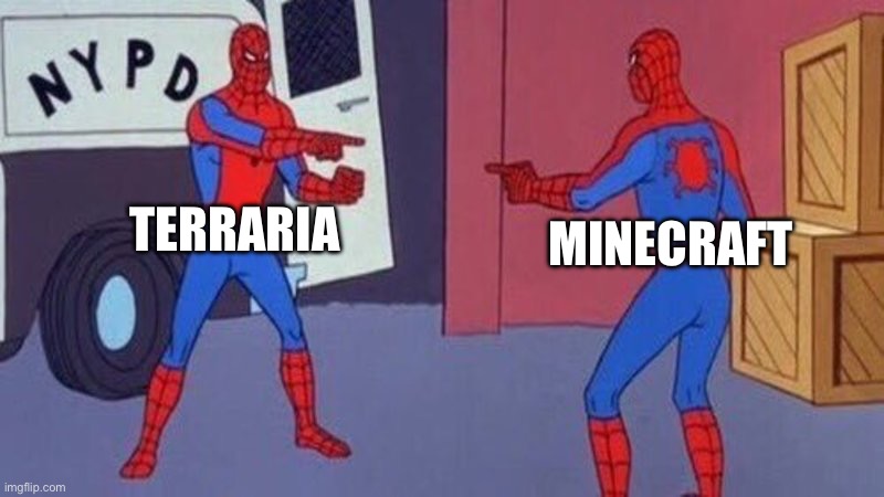 spiderman pointing at spiderman | TERRARIA; MINECRAFT | image tagged in spiderman pointing at spiderman | made w/ Imgflip meme maker