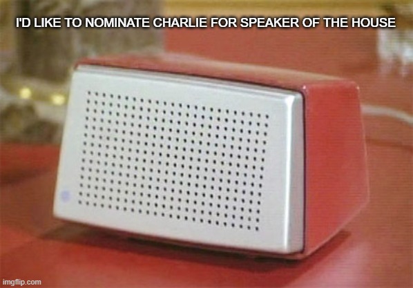 Charlie for Speaker | I'D LIKE TO NOMINATE CHARLIE FOR SPEAKER OF THE HOUSE | image tagged in charlie's angels speaker box,speaker of the house,nomination | made w/ Imgflip meme maker