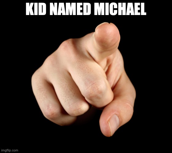 That’s him officer | KID NAMED MICHAEL | image tagged in that s him officer | made w/ Imgflip meme maker