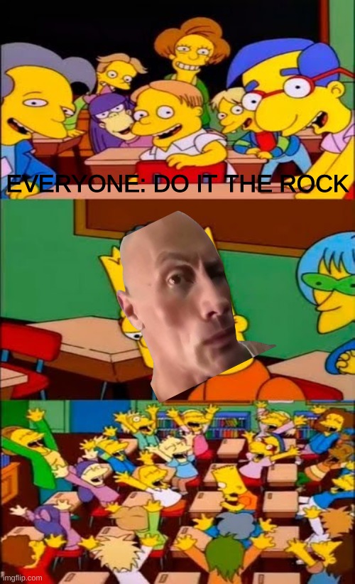 say the line bart! simpsons | EVERYONE: DO IT THE ROCK | image tagged in say the line bart simpsons,the rock,the rock eyebrows | made w/ Imgflip meme maker