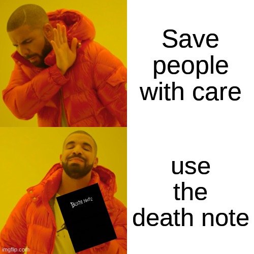 Death note | Save people with care; use the death note | image tagged in memes,drake hotline bling | made w/ Imgflip meme maker