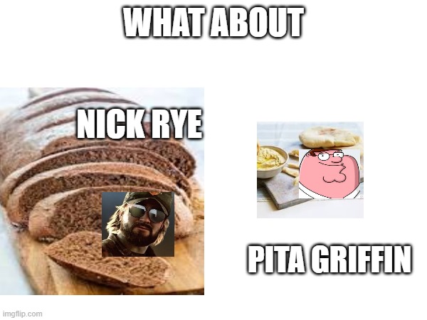 WHAT ABOUT NICK RYE PITA GRIFFIN | made w/ Imgflip meme maker