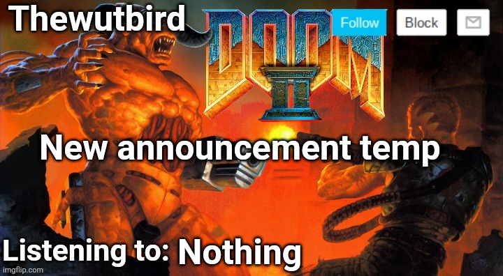 Thewutbird Doom 2 announcement | New announcement temp; Nothing | image tagged in thewutbird doom 2 announcement | made w/ Imgflip meme maker