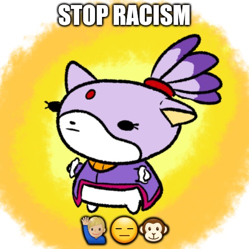 Blaze | STOP RACISM; 🙋🏼‍♂️😑🐵 | image tagged in blaze | made w/ Imgflip meme maker