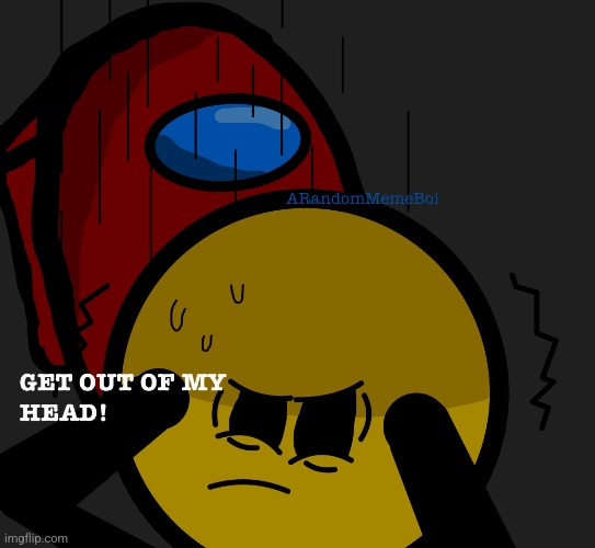 Get out of my head! | image tagged in get out of my head | made w/ Imgflip meme maker