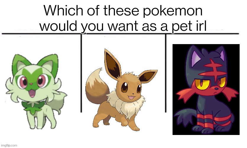 Yes. *Runs away with all three* | Which of these pokemon would you want as a pet irl | image tagged in 3 section comparison table | made w/ Imgflip meme maker